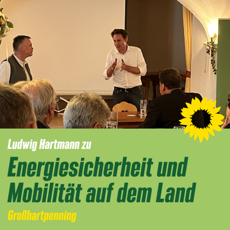 Energiesicherheit und Mobilität auf dem Land – Ludwig Hartmann in Großhartpenning